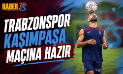 Trabzonspor Kasımpaşa Maçına Hazır