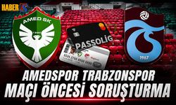 Amedspor- Trabzonspor Maçı Öncesi Soruşturma