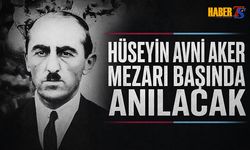 Hüseyin Avni Aker Kabri Başında Anılacak