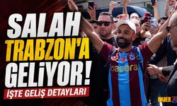 Salah'ın Trabzon Programı Netleşti! Geliyor