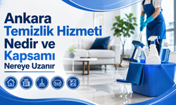 Ankara Temizlik Hizmeti Nedir ve Kapsamı Nereye Uzanır