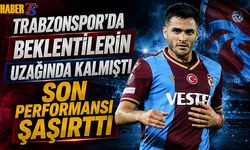 Trabzonspor'da Beklentilerin Uzağında Kalmıştı! Performansı Şaşırttı
