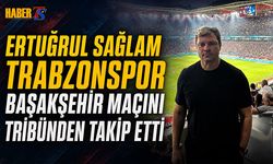 Ertuğrul Sağlam Trabzonspor Maçını Tribünden İzledi