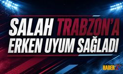 Salah Trabzonspor’da İlk 11’e Hazırlanıyor