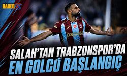 Salah’tan Trabzonspor’da En Golcü Başlangıç