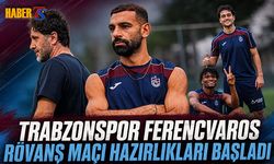 Trabzonspor Ferencváros Rövanşına Hazırlanıyor