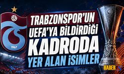 Trabzonspor'un UEFA'ya Bildirdiği Kadroda Yer Alan İsimler