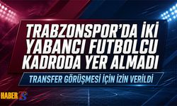 Trabzonspor'da İki Yabancı Futbolcu Kadroda Yer Almadı