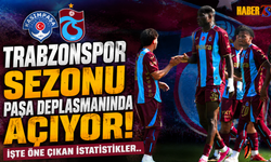 Trabzonspor Sezonu Paşa Deplasmanında Açıyor!