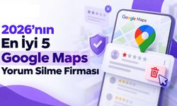 2026’nın En İyi 5 Google Maps Yorum Silme Firması