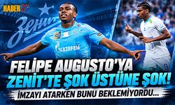 Felipe Augusto'ya Zenit’te Şok Üstüne Şok!