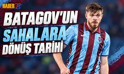 Trabzonspor’da Batagov İçin Dönüş Tarihi Belli Oldu