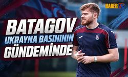 Batagov Ukrayna Basınının Gündeminde