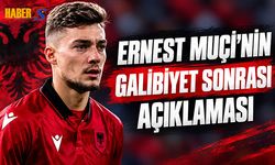 Ernest Muçi'nin Milli Galibiyet Sonrası Açıklaması