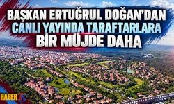 Başkan Ertuğrul Doğan'dan Canlı Yayında Bir Müjde Daha