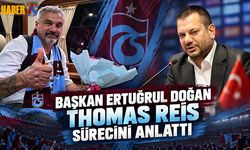 Ertuğrul Doğan Thomas Reis Sürecini Anlattı