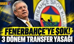FIFA'dan Fenerbahçe'ye 3 Dönem Transfer Yasağı