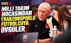 Milli Takım Hocasından Trabzonsporlu Futbolcuya Övgüler
