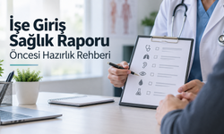 İşe Giriş Sağlık Raporu Öncesi Hazırlık Rehberi