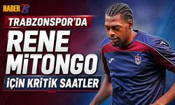 Trabzonspor’da Rene Mitongo İçin Kritik Saatler