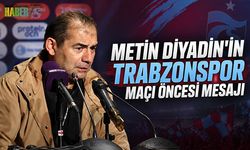 Metin Diyadin’den Trabzonspor Maçı Öncesi Mesaj