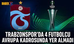 Trabzonspor’un UEFA Kadrosunda 4 İsim Yok
