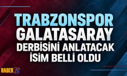 Trabzonspor Galatasaray Derbisinin Spikeri Belli Oldu