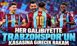 Her Galibiyette Trabzonspor'un Kasasına Girecek Rakam