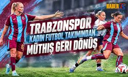 Trabzonspor Kadın Futbol Takımından Müthiş Geri Dönüş