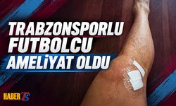 Trabzonsporlu Futbolcu Ameliyat Oldu!