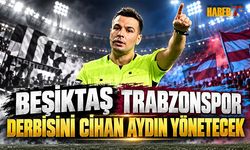 Trabzonspor-Beşiktaş Derbisinin Hakemi Cihan Aydın