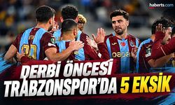Derbi Öncesi Trabzonspor'da 5 Eksik