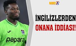 İngiltere'den Onana İddiası! İşte Detaylar