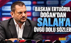 Ertuğrul Doğan'dan Salah İçin Övgü Dolu Sözler