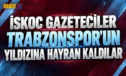 İskoc Gazeteciler Trabzonspor'un Yıldızına Hayran Kaldılar
