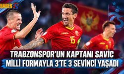 Trabzonspor'un Kaptanı Savic 3'te 3 Sevinci Yaşadı
