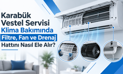 Karabük Vestel Servisi Klima Bakımında Filtre, Fan ve Drenaj Hattını Nasıl Ele Alır?