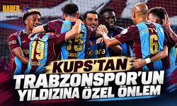 KuPS’tan Trabzonspor'un Yıldızına Özel Önlem