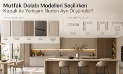 Mutfak Dolabı Modelleri Seçilirken Kapak ile Yerleşim Neden Ayrı Düşünülür?
