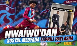 Nwaiwu'dan Sosyal Medyada Esprili Paylaşım