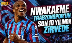 Nwakaeme Trabzonspor’un Son 10 Yılında Zirvede