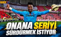 Onana Rize Deplasmanında Seriyi Sürdürmek İstiyor