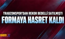 Trabzonspor'a Rekor Bonservis Kazandırdı! Formaya Hasret Kaldı