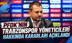PFDK'nın Trabzonspor Yöneticilerine Verdiği Cezalar Açıklandı