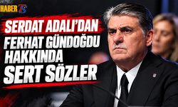 Serdal Adalı’dan Ferhat Gündoğdu Hakkında Sert Sözler