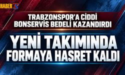 Trabzonspor'a Ciddi Bonservis Kazandırdı! Formaya Hasret Kaldı