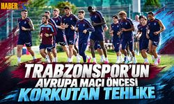 Trabzonspor'un Avrupa Maçı Öncesi Korkutan Tehlike
