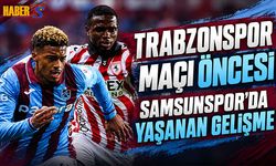 Trabzonspor Maçı Öncesi Samsunspor'da Yaşanan Gelişme