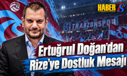 Ertuğrul Doğan’dan Rize’ye Dostluk Mesajı