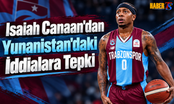 Isaiah Canaan'dan Yunanistan'daki İddialara Tepki